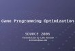SOURCE 2006 Presentation by Luke Arntson ArntsonL@cwu.edu Game Programming Optimization