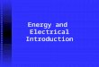 Energy and Electrical Introduction What is energy? Energy is the ability to do work, or cause change. Energy is literally what makes the world and everything