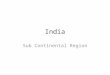 India Sub Continental Region. Introduction South Asia comprises of India, Pakistan, Bangladesh, Sri Lanka, Nepal and Bhutan India is roughly triangular