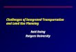 Challenges of Integrated Transportation and Land Use Planning Reid Ewing Rutgers University