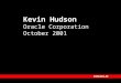 Kevin Hudson Oracle Corporation October 2001. Evolution of Workflow @ Oracle from Application to Infrastructure