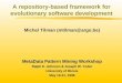 A repository-based framework for evolutionary software development Michel Tilman (mtilman@argo.be) MetaData Pattern Mining Workshop Ralph E. Johnson &