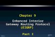 CCNA2-1 Chapter 9-1 Chapter 9 Enhanced Interior Gateway Routing Protocol (EIGRP) Part I