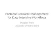 Portable Resource Management for Data Intensive Workflows Douglas Thain University of Notre Dame