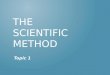 THE SCIENTIFIC METHOD Topic 1. WHAT IS SCIENCE? - a body of knowledge based on observation and experimentation
