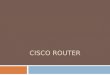 CISCO ROUTER. ï‚¨ The Cisco router IOS ï‚¨ Enhanced editing ï‚¨ Administrative functions ï‚¤ Hostnames ï‚¤ Banners ï‚¤ Passwords ï‚¤ Interface descriptions