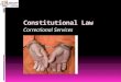 Constitutional Law Correctional Services. Copyright and Terms of Service Copyright © Texas Education Agency, 2011. These materials are copyrighted © and