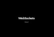 WebSockets [intro]. WebSockets? full-duplex TCP-based persistent connection message-oriented cross-origin standardized protocol JavaScript API