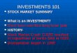 INVESTMENTS 101 STOCK MARKET SUMMARY STOCK MARKET SUMMARY What is an INVESTMENT? What is an INVESTMENT? Short term sacrifice long term gain Short term
