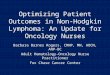 Optimizing Patient Outcomes in Non-Hodgkin Lymphoma: An Update for Oncology Nurses Barbara Barnes Rogers, CRNP, MN, AOCN, ANP-BC Adult Hematology-Oncology