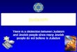 Judaism There is a distinction between Judaism and Jewish people since many Jewish people do not believe in Judaism