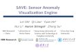 SAVE: Sensor Anomaly Visualization Engine Lei Shi 1 Qi Liao 2 Yuan He 3 Rui Li 4 Aaron Striegel 2 Zhong Su 1 1 IBM Research — China 2 University of Notre
