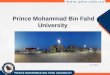Prince Mohammad Bin Fahd University April 2013. HRH Prince Mohammad Bin Fahd Bin Abdulaziz Founder and Patron of the University