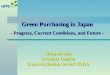 Hiroyuki Sato Secretary General Green Purchasing Network (GPN) Green Purchasing in Japan - Progress, Current Conditions, and Future -