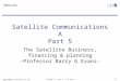 Autumn2004 © University of Surrey SatComms A - part 5 - B G Evans 5.1 Satellite Communications A Part 5 The Satellite Business, financing & planning -Professor