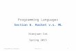 Programming LanguagesSection 61 Programming Languages Section 6. Racket v.s. ML Xiaojuan Cai Spring 2015