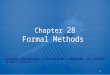 1 Chapter 28 Formal Methods Software Engineering: A Practitioner’s Approach, 6th edition by Roger S. Pressman