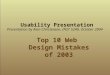 Usability Presentation Top 10 Web Design Mistakes of 2003 Presentation by Alan Christensen, INST 5240, October 2004