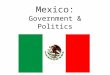 Mexico: Government & Politics. KEY CONCEPTS OF MEXICO Mexican Revolution had a great impact on its political culture and the Constitution of 1917 It has
