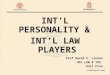 INT’L PERSONALITY & INT’L LAW PLAYERS Prof David K. Linnan USC LAW # 783 Unit Five