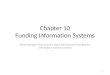 Chapter 10 Funding Information Systems What managers need to know about the process of funding the Information Systems function Chapter 10 1