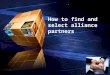 LOGO “ Add your company slogan ” How to find and select alliance partners