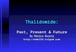 Thalidomide: Past, Present & Future By Monica Duarte 