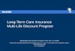 Long-Term Care Insurance Multi-Life Discount Program Metropolitan Life Insurance Company New York, NY 10166 PRODUCER OR BROKER/DEALER TRAINING USE ONLY—NOT