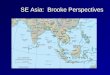 SE Asia: Brooke Perspectives. Key Demographics AsiaEurope (25 countries) USA 3.8 billion 455 million 290.5 million 42.35m s.km 3.89m sk.m 9.16m s.km US$4,969