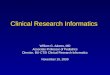 Clinical Research Informatics William G. Adams, MD Associate Professor of Pediatrics Director, BU-CTSI Clinical Research Informatics November 10, 2009