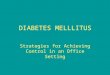 DIABETES MELLLITUS Strategies for Achieving Control in an Office Setting