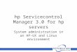 Hp Servicecontrol Manager 3.0 for hp servers System administration in an HP- UX and Linux environment