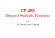 CE 458 Design of Hydraulic Structures by Dr. Nuray Denli Tokyay