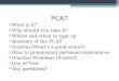 PCAT What is it? Why should you take it? Where and when to sign up Anatomy of the PCAT Scoring (What’s a good score?) How to prepare/our personal experiences