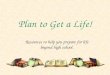 Plan to Get a Life! Resources to help you prepare for life beyond high school
