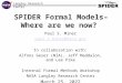 Langley Research Center SPIDER Formal Models–Where are we now? Paul S. Miner paul.s.miner@nasa.gov In collaboration with: Alfons Geser (NIA), Jeff Maddalon,