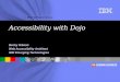 IBM Software Group ® Accessibility with Dojo Becky Gibson Web Accessibility Architect IBM Emerging Technologies