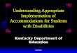 KDE/DAI Understanding Appropriate Implementation of Accommodations for Students with Disabilities Kentucky Department of Education