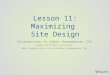 Lesson 11: Maximizing Site Design Introduction to Adobe Dreamweaver CS6 Adobe Certified Associate: Web Communication using Adobe Dreamweaver CS6
