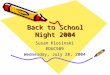 Back to School Night 2004 Susan Klosinski EDUC509 Wednesday, July 28, 2004
