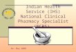 Indian Health Service (IHS) National Clinical Pharmacy Specialist (NCPS) Re: May 2008