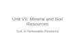 Unit VII: Mineral and Soil Resources Soil: A Renewable Resource