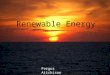 Renewable Energy Fergus Aitchison. Renewable energy Energy derived from resources that are regenerative Currently accounts for ca. 14% of the worlds energy
