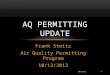 Frank Steitz Air Quality Permitting Program 10/12/2012 AQ PERMITTING UPDATE 1 10/12/12