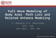 Full Wave Modeling of Body Area Path Loss and Related Antenna Modeling S. Makarov & G. Noetscher Ant. Lab ECE Dept., WPI, MA
