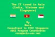 The IT trend in Asia (India, Vietnam and Singapore) By Nara Consultant to CICC Singapore AOSS Program Coordinator nara@asia-oss.net
