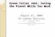 Green Collar Jobs: Saving the Planet While You Work August 21, 2008 SU Career Services Author: Vicki Decker, Director Career Services Along with Cal Winbush,