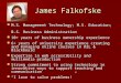 James Falkofske M.S. Management Technology; M.S. Education; B.S. Business Administration M.S. Management Technology; M.S. Education; B.S. Business Administration