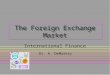 1 The Foreign Exchange Market International Finance Dr. A. DeMaskey