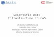 Scientific Data Infrastructure in CAS Dr. Jianhui Li(lijh@cnic.cn) Scientific Data Center Computer Network Information Center Chinese Academy of Sciences